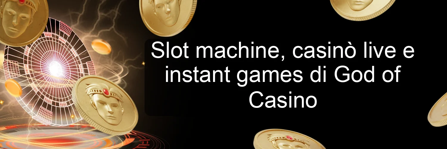 Slot machine, casinò live e instant games di God of Casino